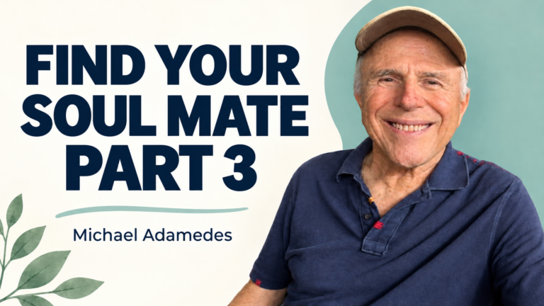 Find Your Soul Mate - Section 3 — Michael Adamedes